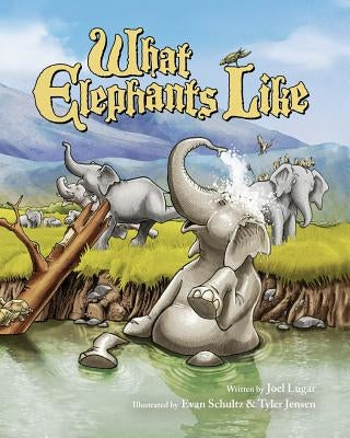 What Elephants Like by Schultz, Evan