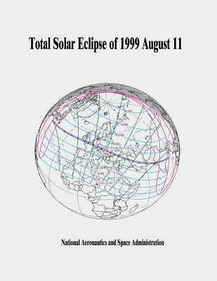 Total Solar Eclipse of 1999 August 11 by Administration, National Aeronautics and