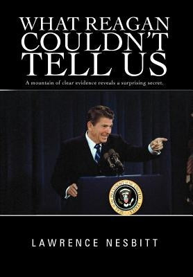 What Reagan Couldn't Tell Us by Nesbitt, Lawrence