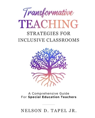 Transformative Teaching Strategies: A Complete Guide for Special Education Teachers. by Tapel, Nelson D., Jr.