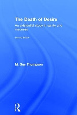 The Death of Desire: An Existential Study in Sanity and Madness by Thompson, M. Guy