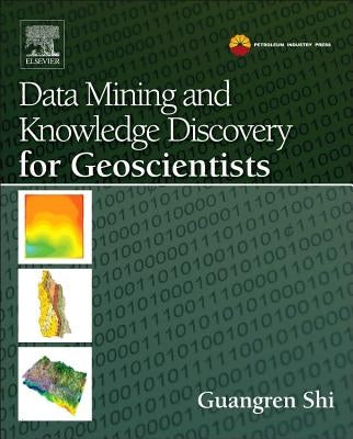 Data Mining and Knowledge Discovery for Geoscientists by Shi, Guangren