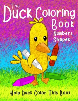 The Duck Coloring Book Numbers Shapes: Help Duck color this book. by Fletcher, Amelia