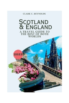 Scotland and England: A Travel Guide to the Best of Both Worlds by Reynolds, Clark C.