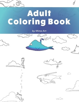 Adult Coloring Book: A humorous coloring book for adults. by Art, Mimo