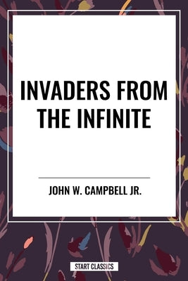 Invaders from the Infinite by Campbell, John W.
