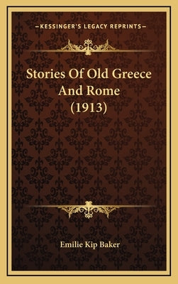 Stories Of Old Greece And Rome (1913) by Baker, Emilie Kip