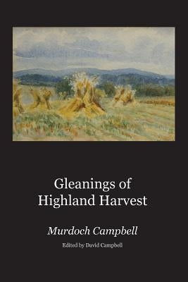 Gleanings of Highland Harvest by Campbell, Murdoch