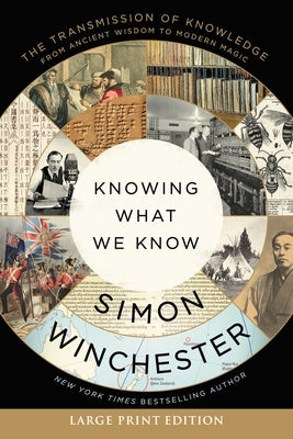 Knowing What We Know: From the First Encyclopedia to Wikipedia by Winchester, Simon
