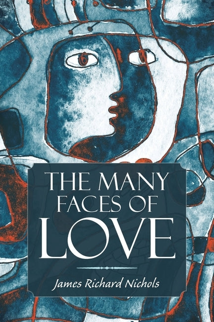 The Many Faces of Love by Nichols, James Richard
