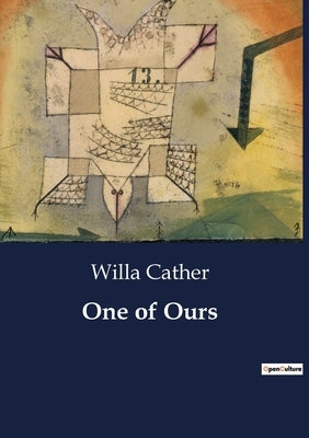 One of Ours: The Journey of Self-Discovery and Discontent by Cather, Willa