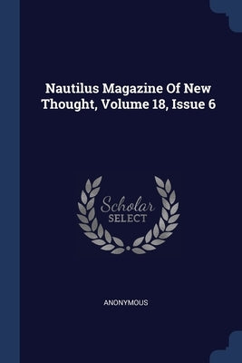 Nautilus Magazine Of New Thought, Volume 18, Issue 6 by Anonymous
