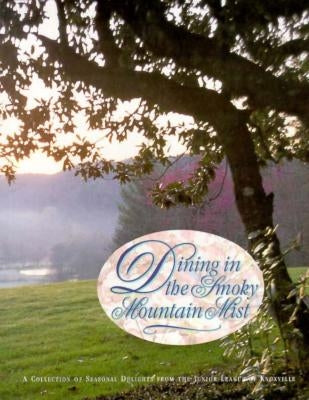 Dining in the Smoky Mountain Mist by Junior League of Knoxville