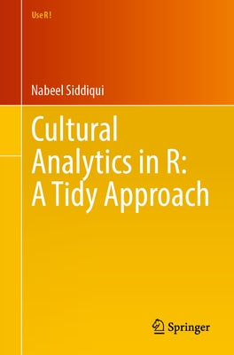 Cultural Analytics in R: A Tidy Approach by Siddiqui, Nabeel
