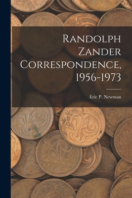 Randolph Zander Correspondence, 1956-1973 by Eric P Newman