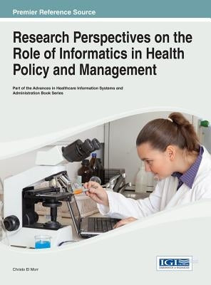 Research Perspectives on the Role of Informatics in Health Policy and Management by El Morr, Christo