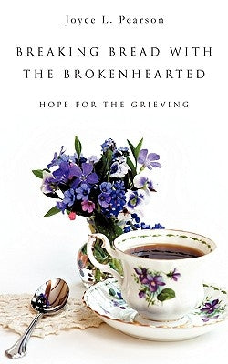 Breaking Bread with the Brokenhearted by Pearson, Joyce L.