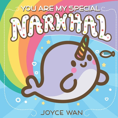 You Are My Special Narwhal by Wan, Joyce