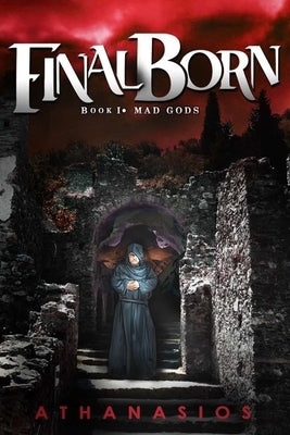 Final Born - Book I: Mad Gods: Final Born - Book I by Athanasios
