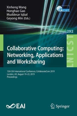 Collaborative Computing: Networking, Applications and Worksharing: 15th Eai International Conference, Collaboratecom 2019, London, Uk, August 19-22, 2 by Wang, Xinheng