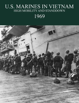 U.S. Marines in the Vietnam War: High Mobility and Standdown 1969 by Smith, Charles R., Jr.