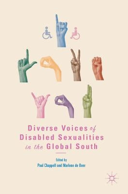 Diverse Voices of Disabled Sexualities in the Global South by Chappell, Paul