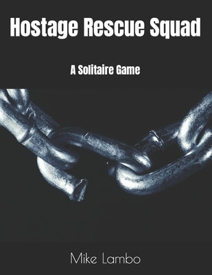 Hostage Rescue Squad: A Solitaire Game by Lambo, Mike