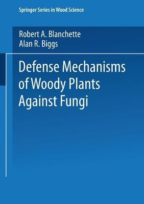 Defense Mechanisms of Woody Plants Against Fungi by Blanchette, Robert A.