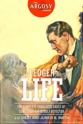 The Ledger of Life: The Complete Cabalistic Cases of Semi Dual, the Occult Detector by Smith, Junius B.