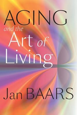 Aging and the Art of Living by Baars, Jan