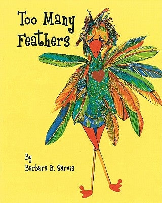 Too Many Feathers by Sarvis, Barbara H.