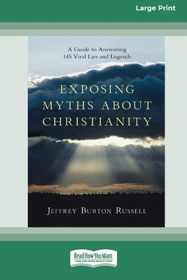 Exposing Myths About Christianity: A Guide to Answering 145 Viral Lies and Legends (16pt Large Print Format) by Russell, Jeffrey Burton