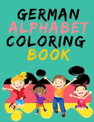 German Alphabet Coloring Book.- Stunning Educational Book.Contains coloring pages with letters, objects and words starting with each letters of the al by Publishing, Cristie