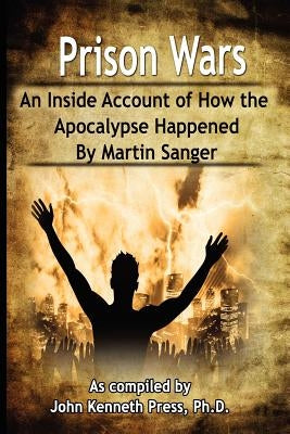 Prison Wars - An Inside Account of How the Apocalypse Happened by Press, John Kenneth