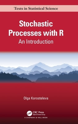 Stochastic Processes with R: An Introduction by Korosteleva, Olga