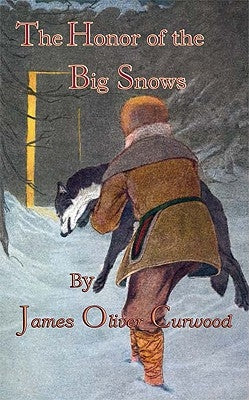 The Honor Of The Big Snows by Curwood, James Oliver