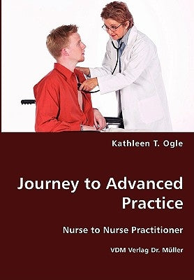 Journey to Advanced Practice by Ogle, Kathleen T.