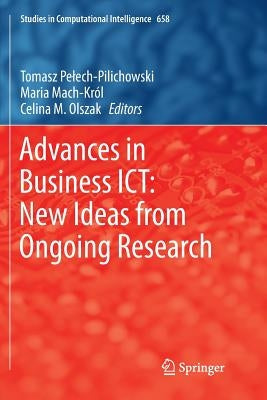 Advances in Business Ict: New Ideas from Ongoing Research by Pelech-Pilichowski, Tomasz