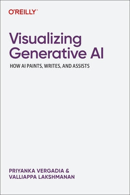 Visualizing Generative AI: How AI Paints, Writes, and Assists by Vergadia, Priyanka