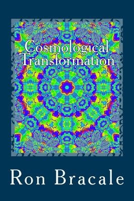 Cosmological Transformation by Bracale, Ron
