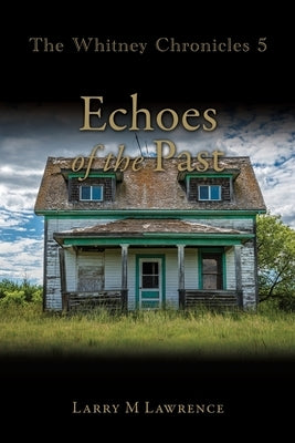 The Whitney Chronicles 5: Echoes of the Past by Lawrence, Larry M.