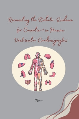 Reconciling the Debate: Evidence for Caveolin-1 in Human Ventricular Cardiomyocytes by Nina