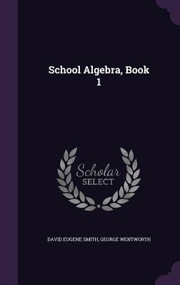 School Algebra, Book 1 by Smith, David Eugene