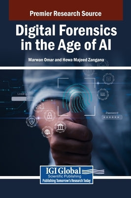 Digital Forensics in the Age of AI by Omar, Marwan