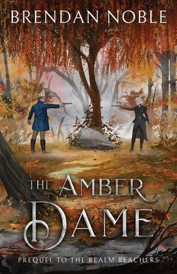 The Amber Dame: Prequel to The Realm Reachers by Noble, Brendan
