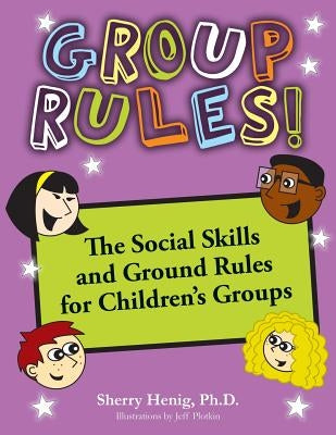 Group Rules: The Social Skills and Ground Rules for Children's Groups by Henig Ph. D., Sherry