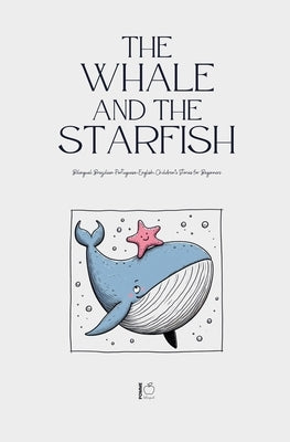 The Whale and the Starfish: Bilingual Brazilian Portuguese-English Children's Stories for Beginners by Bilingual, Pomme