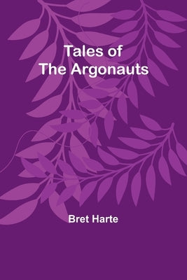 Tales of the Argonauts by Harte, Bret