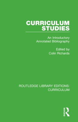 Curriculum Studies: An Introductory Annotated Bibliography by Richards, Colin