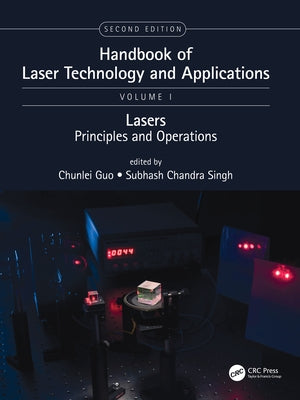 Handbook of Laser Technology and Applications: Lasers: Principles and Operations (Volume One) by Guo, Chunlei